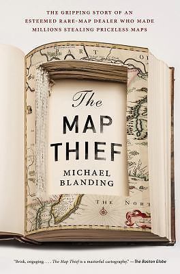 The Map Thief: The Gripping Story of an Esteemed Rare-Map Dealer Who Made Milli