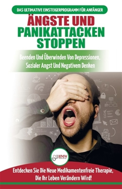 Ängste und Panikattacken stoppen: Beenden und überwinden Sie Depressionen, so...