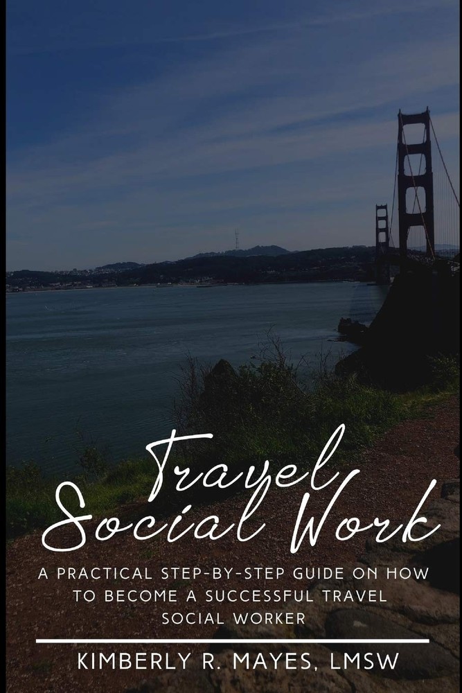 Travel Social Work: A Practical Step-by-Step Guide on How to Become A Successful