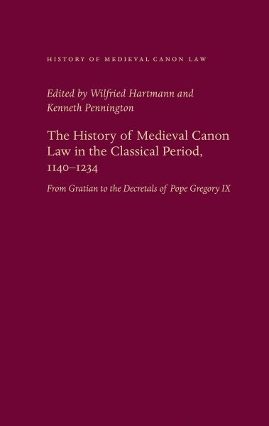 History of Medieval Canon Law in the Classical Period, 1140-1234 : From Grati...