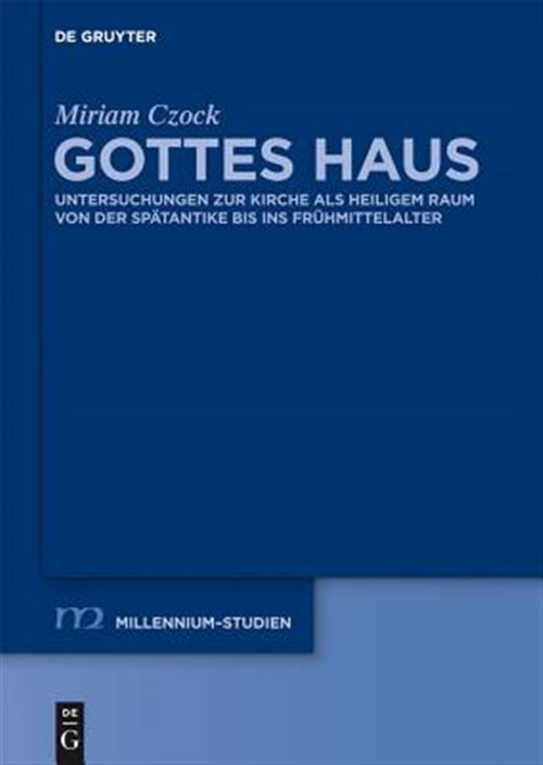 Gottes Haus : Untersuchungen Zur Kirche Als Heiligem Raum Von Der Spatantike ...