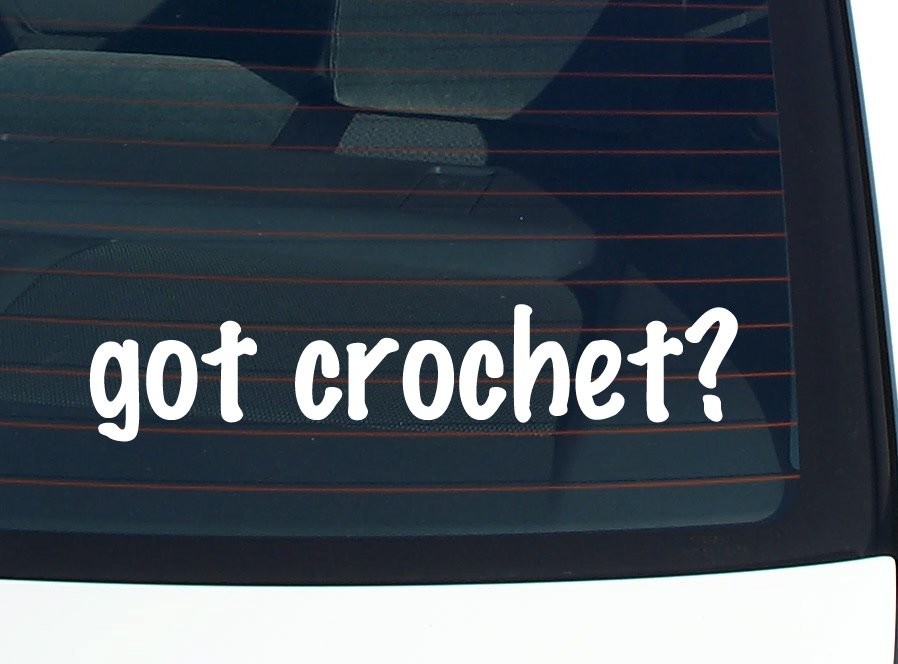 Got Crochet Funny Car Decal Bumper Sticker Vinyl Window Joke