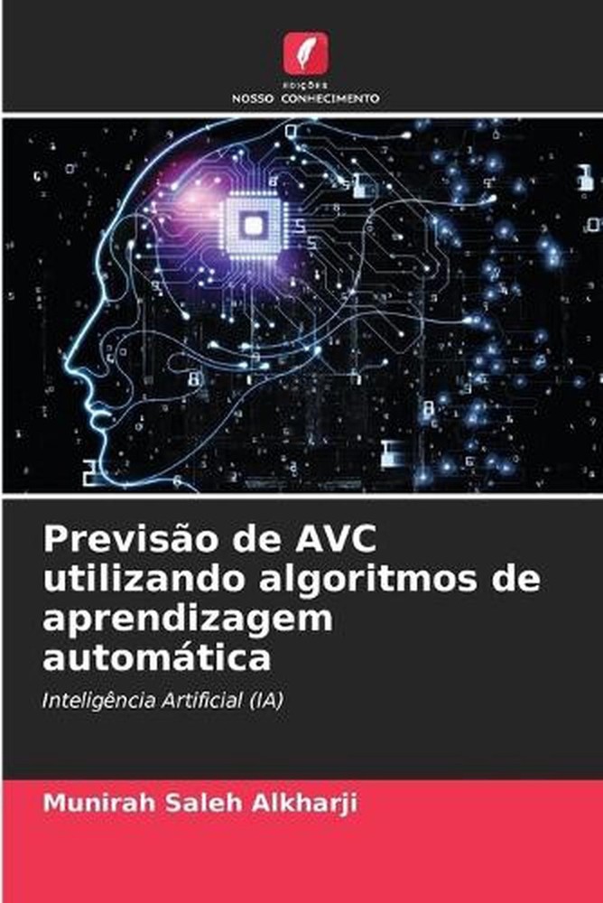 Previso de AVC utilizando algoritmos de aprendizagem automtica by Munirah Saleh