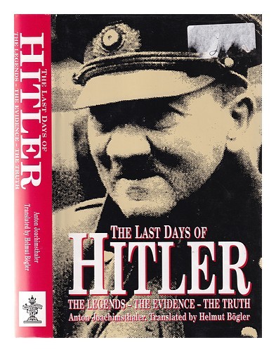 JOACHIMSTHALER, ANTON The last days of Hitler: the legends, the evidence, the tr
