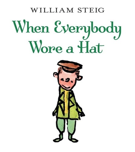When Everybody Wore A Hat (Rise and Shine) by Steig, William, Good Book