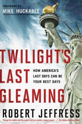 Twilight's Last Gleaming: How America's Last Days Can Be Yo - VERY GOOD