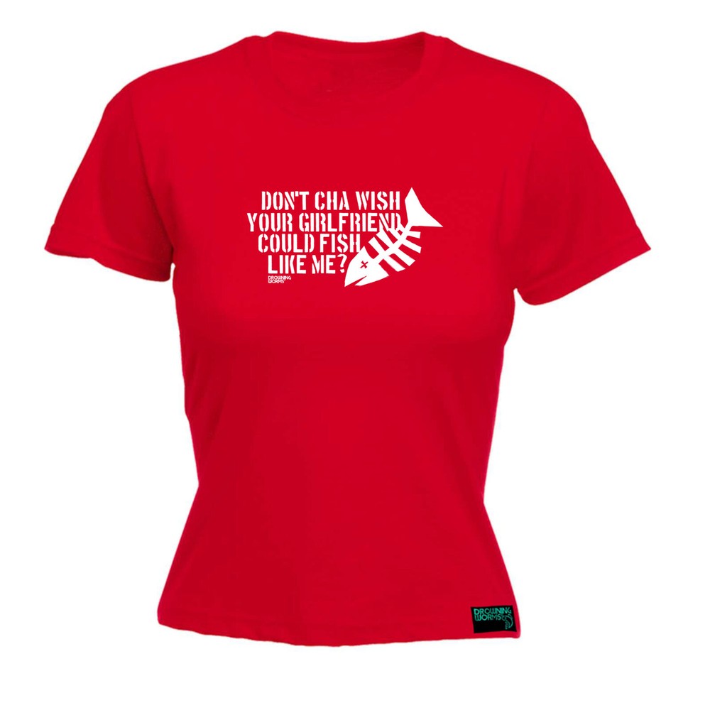 Fishing Dw Dont Cha Wish Your Girlfriend Could Fi - Womens T Shirt Funny T-Shirt