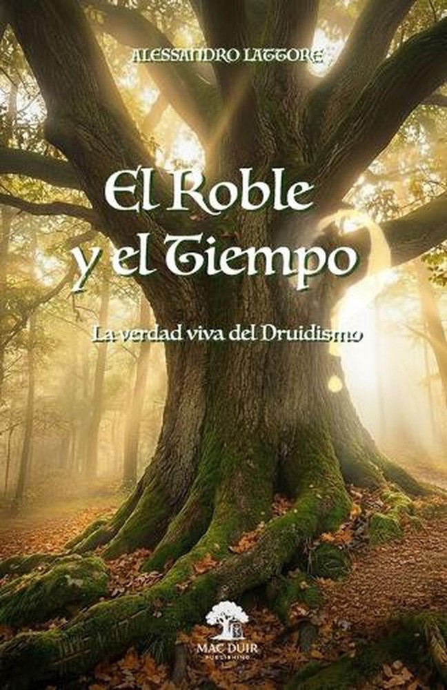 El Roble Y El Tiempo: La verdad viva del druidismo by Alessandro Lattore (Spanis