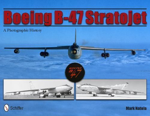Boeing B-47 Stratojet : A Photographic History, Paperback by Natola, Mark, Li...
