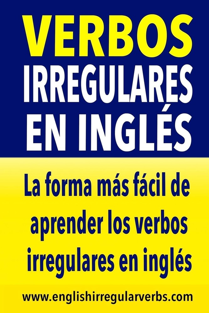 Verbos Irregulares en Inglés: La forma más rápida y fácil de aprender los verbos