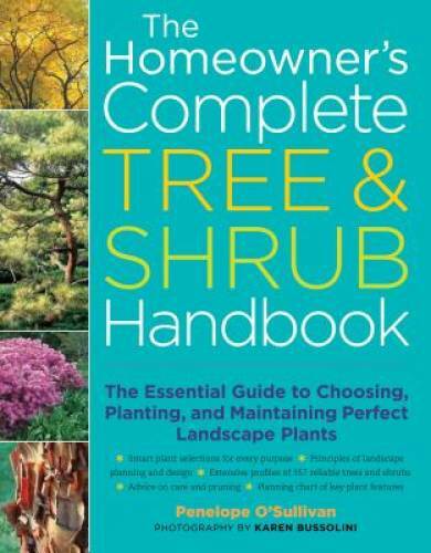 The Homeowner's Complete Tree & Shrub Handbook: The Essential Guide to Ch - GOOD