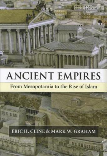Ancient Empires: From Mesopotamia to the Rise of Islam - Cline, Eric H.,Graham,