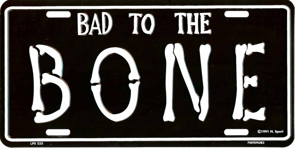 BAD TO THE BONE METAL LICENSE PLATE AUTO TAG NUMBER 525