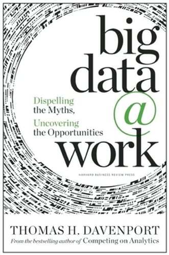 Big Data at Work: Dispelling the Myths, Uncovering the Opportunities: Used