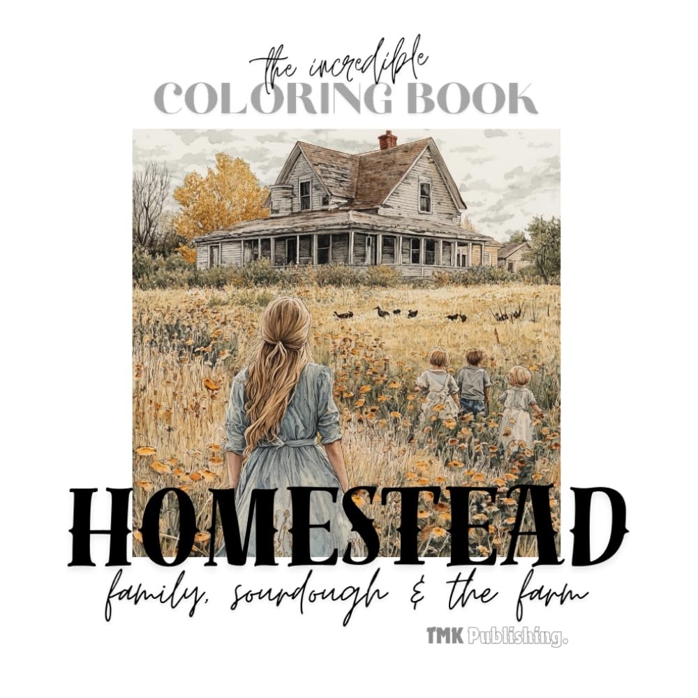 The Incredible Coloring Book Homestead Family, Sourdough & The Farm: 50 single s