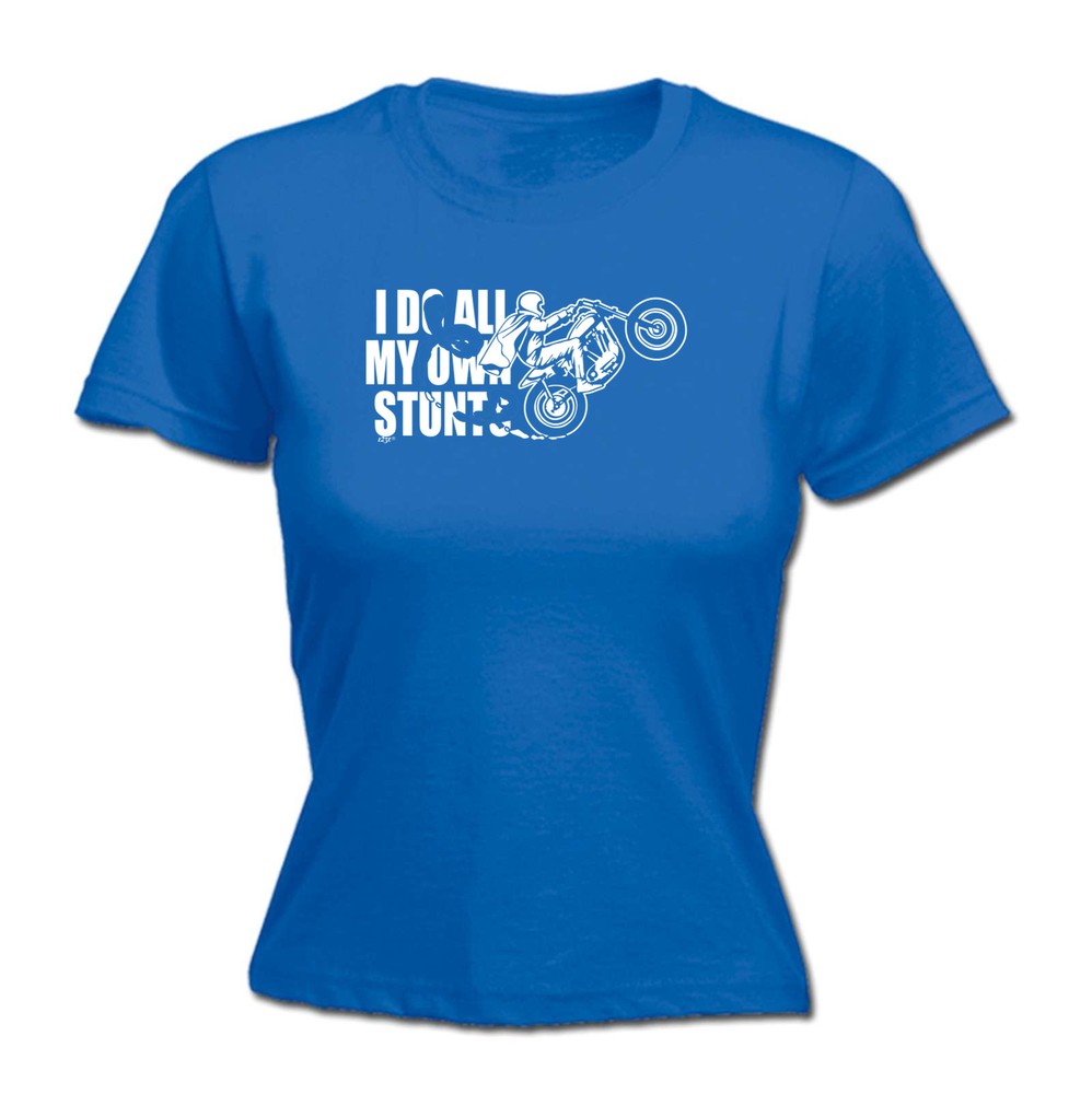 Motorbike Do All My Own Stunts - Womens T Shirt Funny T-Shirt Gift Novelty