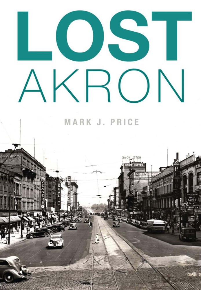 NEW The History Press Lost Akron, OH 9781626195769 Lost Trade Paperback