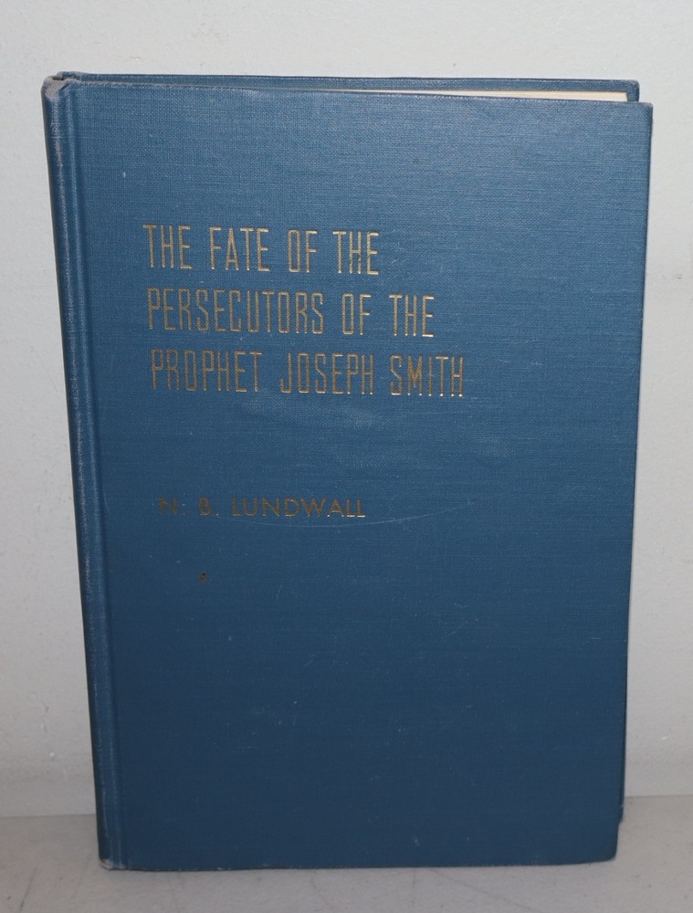 The Fate of The Persecutors of the Prophet Joseph Smith N.B.Lundwall 1952 Mormon