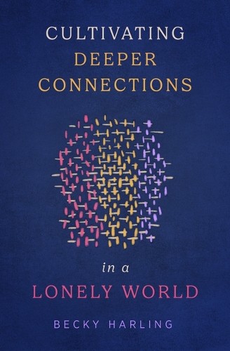 Becky Harling Cultivating Deeper Connections In A Lonely World (Paperback)Another great item from Rarewaves USA | Free delivery!