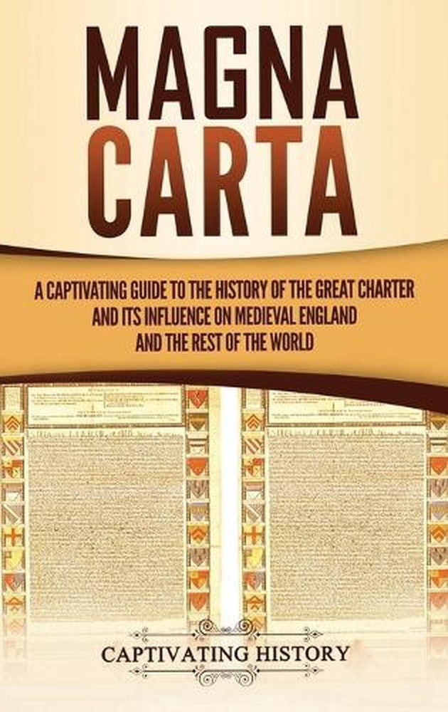 Magna Carta: A Captivating Guide to the History of the Great Charter and its Inf