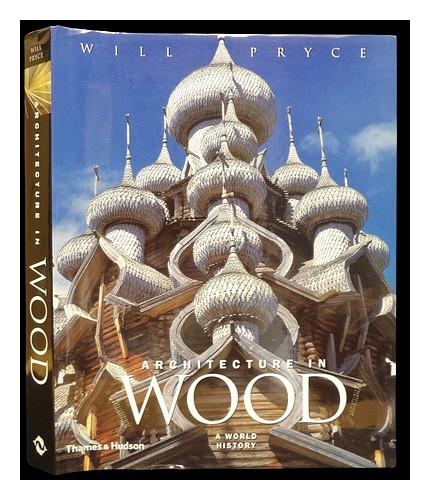 PRYCE, WILL Architecture in wood : a world history / Will Pryce 2005 First Editi