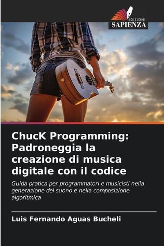 ChucK Programming: Padroneggia la creazione di musica digitale con il codice by