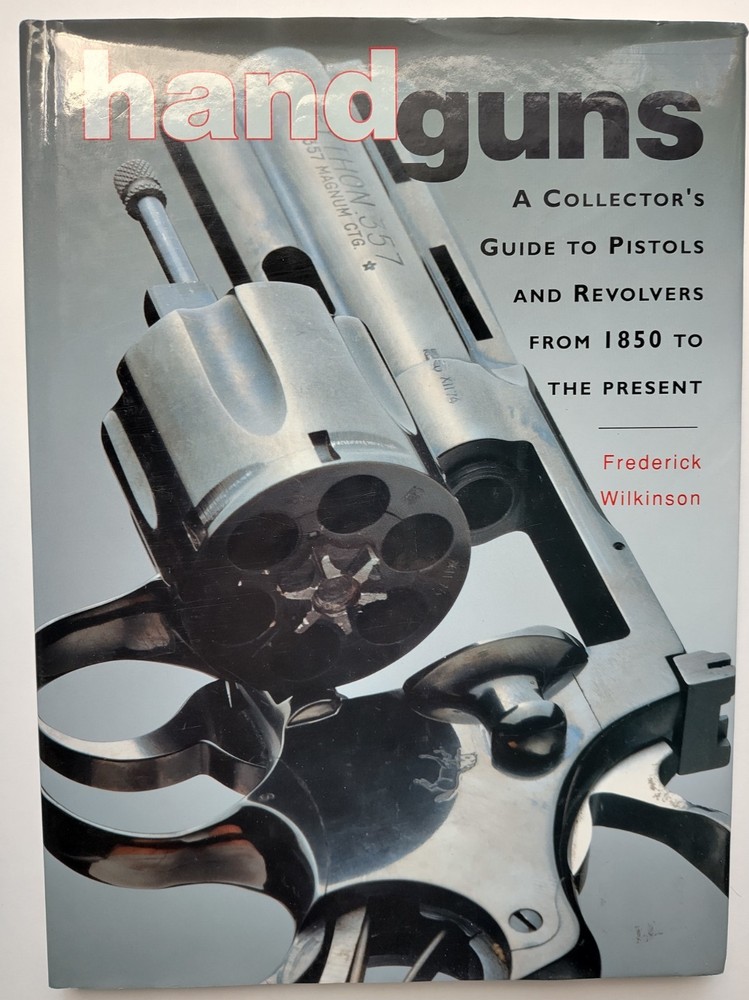 Handguns A Collectors Guide to Pistols & Revolvers from 1850 - Wilkinson 1993
