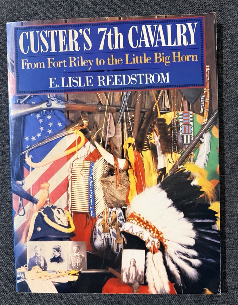 Custer's Seventh Cavalry : From Fort Riley to the Little Big Horn by E. Lisle...