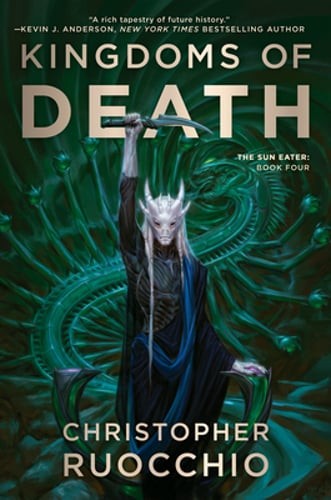 Kingdoms of Death: The Sun Eater: Book Four by Christopher Ruocchio: Used