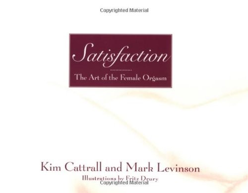 Satisfaction: The Art of the Female Orgasm - hardcover Cattrall, Kim|Levinso...