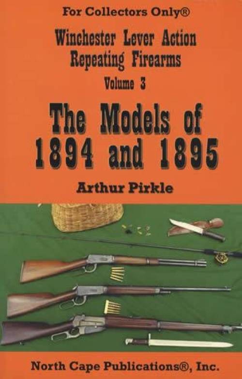 Winchester Lever Action Repeating Firearms Vol 3 Models Years 1894 & 1895 Guide