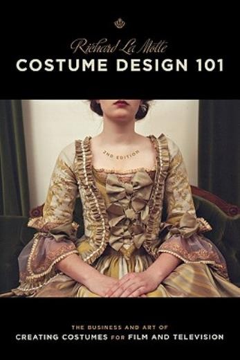 Costume Design 101 - 2Nd Edition: The Business And Art Of Cr...