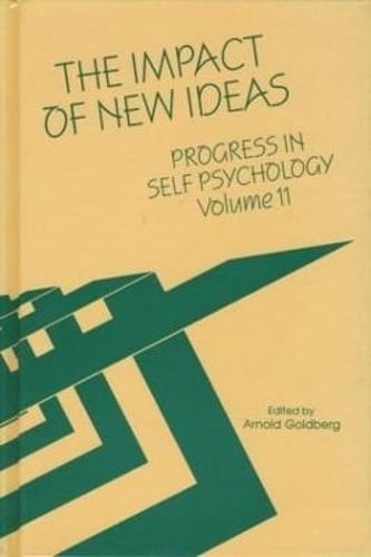 Progress in Self Psychology, V. 11: The Impact of New Ideas by Arnold I Goldberg
