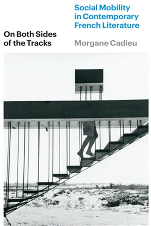 On Both Sides of the Tracks: Social Mobility in Contemporary French Literature (