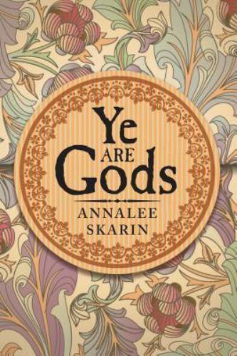 Ye Are Gods, Paperback by Skarin, Annalee, Brand New, Free shipping in the US
