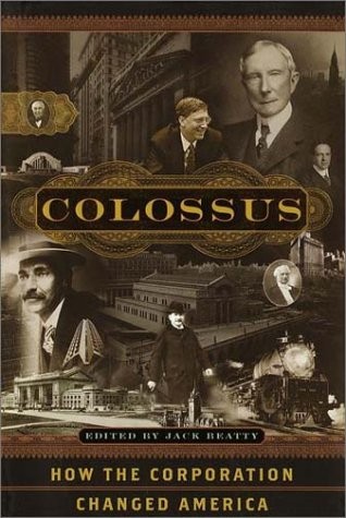 Colossus How the Corporation Transformed America by Jack Beatty 2001 Hardcover