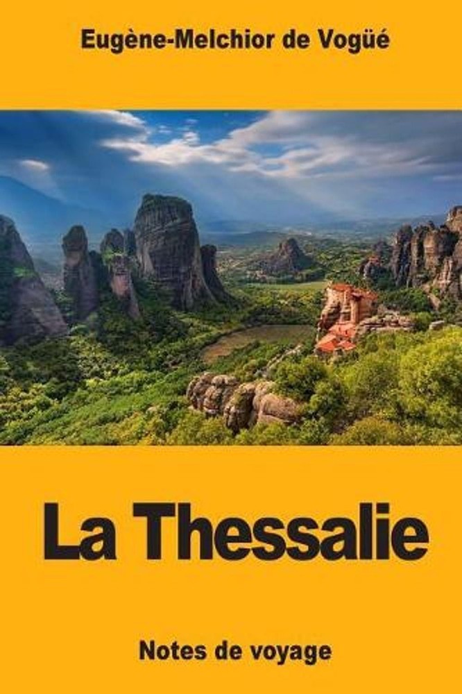 La Thessalie: Notes de voyage by Eug?ne-Melchior de Vog?? (French) Paperback Boo