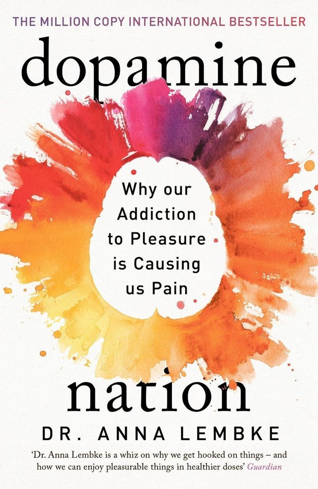 Dopamine Nation: Why our Addiction to Pleasure is Causing us Pain by Dr Anna Lem