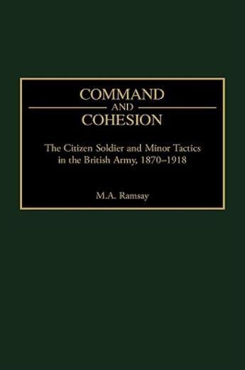 Command And Cohesion: The Citizen Soldier And Minor Tactics In The British ...