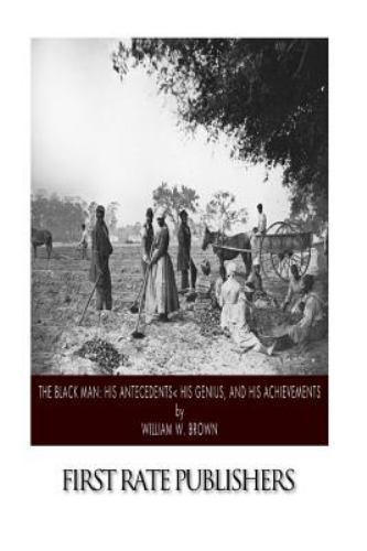 Black Man : His Antecedents, His Genius, and His Achievements, Paperback by B...
