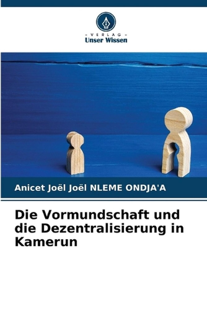 Die Vormundschaft und die Dezentralisierung in Kamerun by Anicet Jo?l Jo?l Nleme