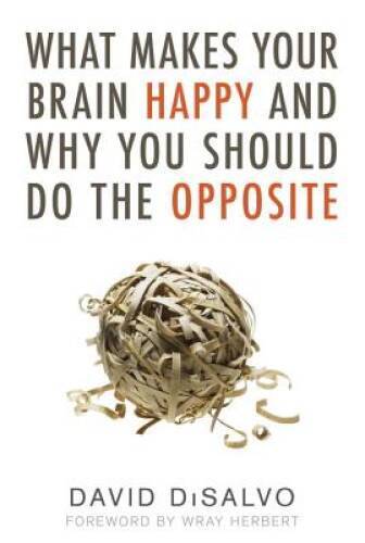 What Makes Your Brain Happy and Why You Should Do the Opposite - GOOD