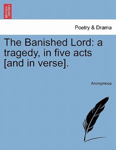 Banished Lord : A Tragedy, in Five Acts [And in Verse]., Paperback by Anonymo...