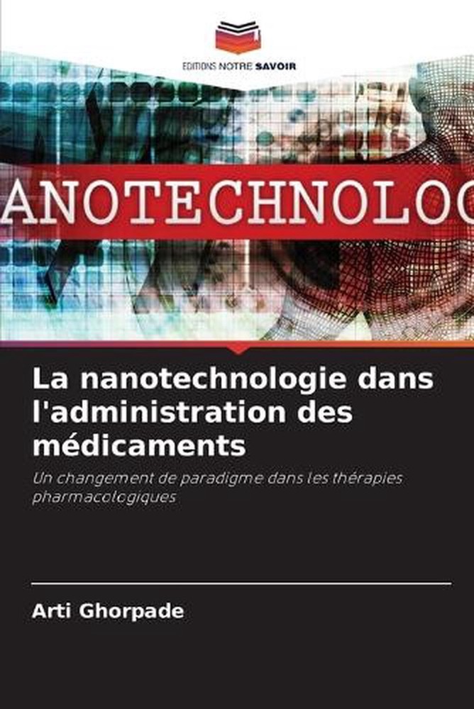 La nanotechnologie dans l'administration des mdicaments by Arti Ghorpade (French