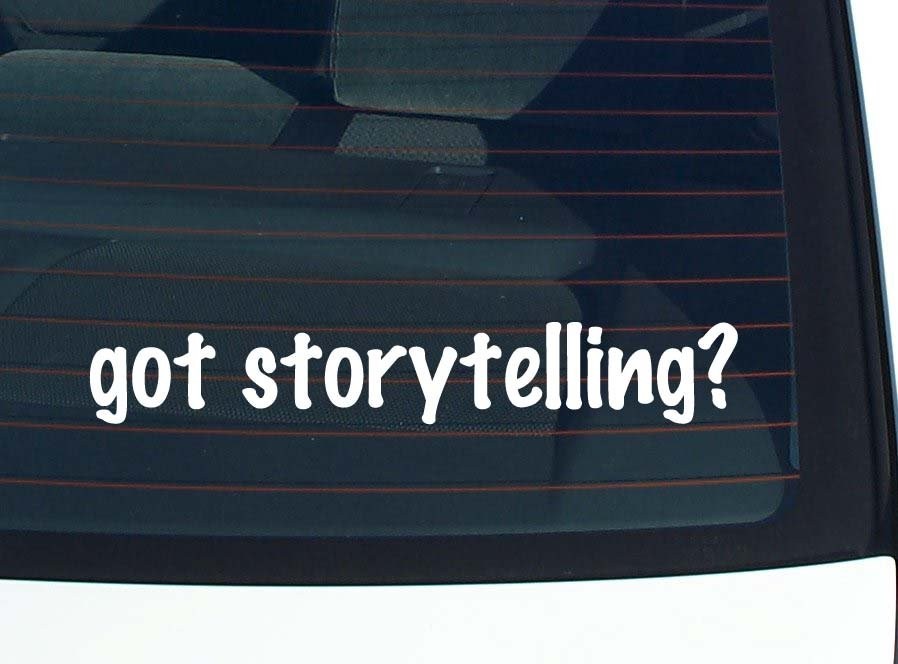 Got Storytelling Funny Car Bumper Decal Vinyl Window Sticker Joke