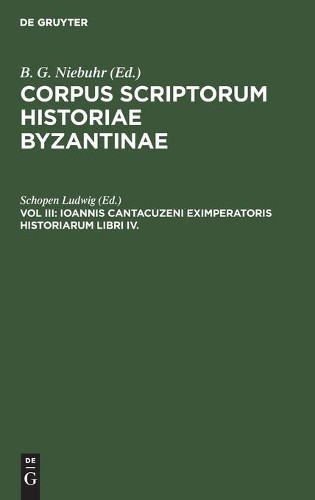 Ioannis Cantacuzeni Eximperatoris Historiarum Libri IV. (Hardback)