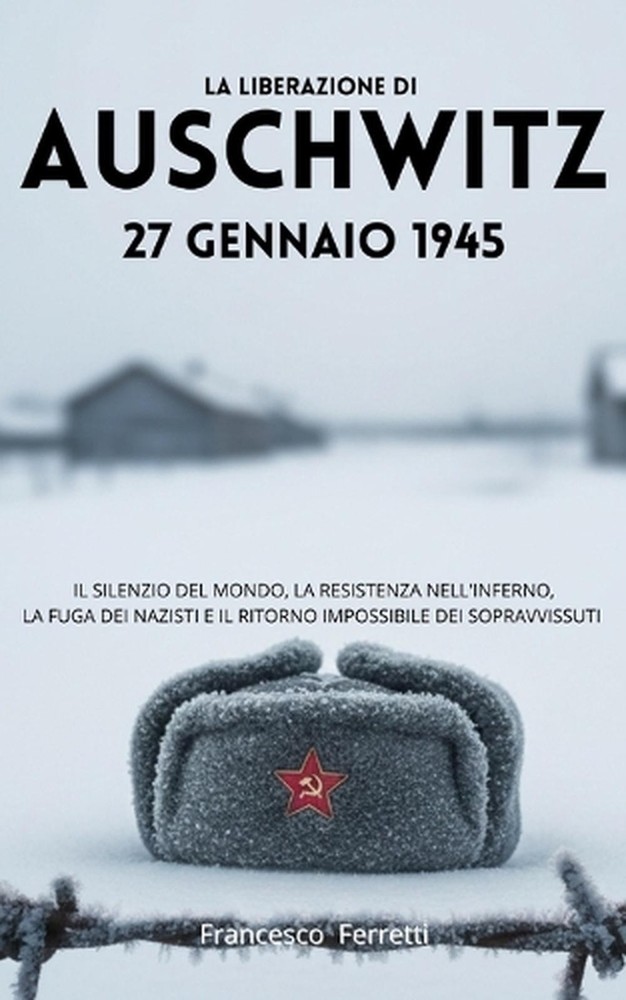 La Liberazione di Auschwitz - 27 Gennaio 1945: Il silenzio del mondo, la resiste