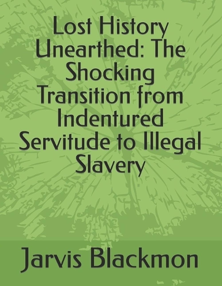 Lost History Unearthed: The Shocking Transition from Indentured Servitude to Ill