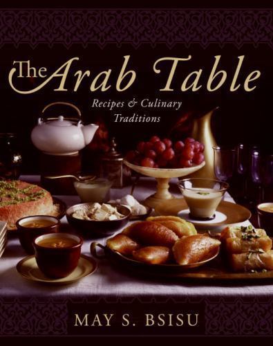 Arab Table : Recipes And Culinary Traditions, Hardcover by Bsisu, May S., Use...