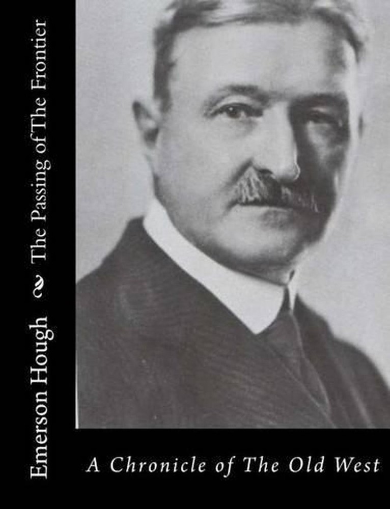 The Passing of The Frontier: A Chronicle of The Old West by Emerson Hough (Engli